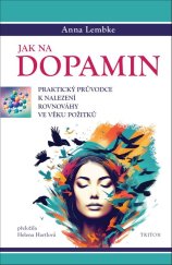 kniha Jak na dopamin Praktický průvodce k nalezení rovnováhy ve věku požitků, Triton 2025