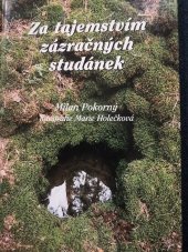 kniha Za tajemstvím zázračných studánek putování za bájnými a současnými prameny, studánkami a studnami Pootaví od Kašperku po Prácheň, MH 2000