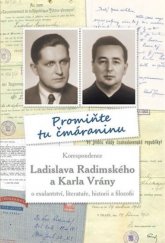 kniha Promiňte tu čmáraninu Korespondence Ladislava Radimského a Karla Vrány o exulantství, literatuře, historii a filozofii, Libri prohibiti 2015