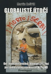 kniha Globalisté útočí od "humanitárního" bombardování po samostatný narkostát KOSOVO, Kontingent Press 2008