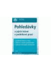 kniha Pohledávky a jejich řešení v podnikové praxi praktická řešení a vzory, daňová a účetní problematika, vybraná související ustanovení, Anag 2011