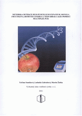 kniha Metodika detekce hub Penicillium expansum, Monilia fructigena, Botrytis cinerea a Neofarbraea alba pomocí multiplex PCR, Výzkumný ústav rostlinné výroby 2011