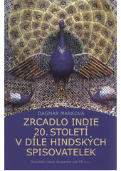 kniha Zrcadlo Indie 20. století v díle hindských spisovatelek, Orientální ústav Akademie věd České republiky 2011