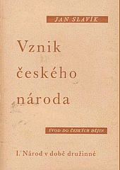 kniha Vznik českého národa I, - Národ v době družinné - úvod do českých dějin., Pokrok 1946