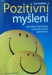 kniha Pozitivní myšlení Jak změnit svůj přístup a dívat se na život optimisticky, Grada 2013