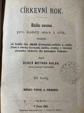 kniha Církevní rok Díl druhý, - Měsíc únor a březen - kniha naučná pro každý stav i věk, obsahující na každý den několik životopisů světcův a světic Páně a všecky slavnosti, neděle, svátky i výroční památky církevní dle kalendáře Českého., B.M. Kulda 1880