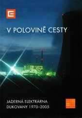 kniha Jaderná elektrárna Dukovany 1970 - 2005 V polovině cesty , ČEZ a.s. Úsek jaderná energetika 2005