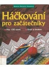 kniha Háčkování pro začátečníky přes 100 vzorů : krok za krokem, Ikar 1999