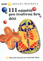 kniha 111 námětů pro tvořivou hru dětí sborník činností pro mateřské školy, Portál 2004