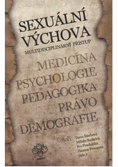 kniha Sexuální výchova - multidisciplinární přístup medicína, psychologie, pedagogika, právo, demografie, CAT Publishing ve spolupráci se Společností pro plánování rodiny a sexuální výchovu 2012