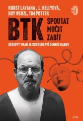 kniha BTK: Spoutat, mučit, zabít Sériový vrah ze sousedství Dennis Rader, Jota 2025