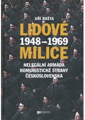 kniha Lidové milice 1948-1969 Nelegální armáda komunistické strany Československa, Ústav pro studium totalitních režimů 2013