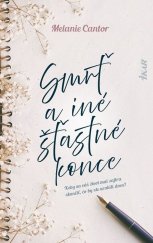 kniha Smrť a iné šťastné konce Keby váš život mal zajtra skončiť, čo by ste urobili dnes?, Ikar 2020