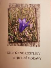 kniha Ohrožené rostliny střední Moravy, Český svaz ochránců přírody, Základní organizace Hořepník 2006