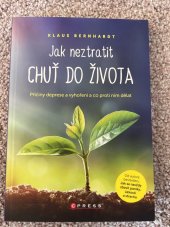 kniha Jak neztratit chuť do života  Příčiny deprese a vyhoření a co proti nim dělat , C Press 2022