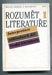 kniha Rozumět literatuře 1 interpretace základních děl české literatury, Státní pedagogické nakladatelství 1986