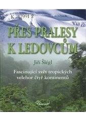 kniha Přes pralesy k ledovcům fascinující svět tropických velehor čtyř kontinentů, Baset 2006