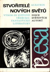 kniha Stvořitelé nových světů Výbor ze světové vědeckofantastické literatury, Albatros 1980