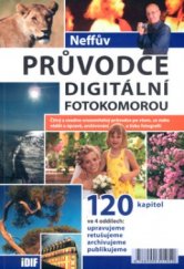 kniha Neffův průvodce digitální fotokomorou čtivý a snadno srozumitelný průvodce po všem, co máte vědět o úpravě, archivování a tisku fotografií, IDIF 2005