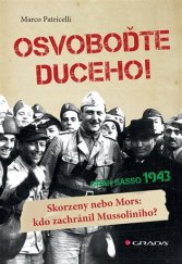 kniha Osvoboďte duceho! Skorzeny nebo Mors: kdo zachránil Mussoliniho?, Grada 2018