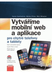 kniha Vytváříme mobilní web a aplikace pro chytré telefony a tablety, CPress 2013