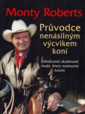 kniha Průvodce nenásilným výcvikem koní celoživotní zkušenosti muže, který naslouchá koním, Ikar 2005