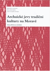 kniha Archaické jevy tradiční kultury na Moravě, Masarykova univerzita 2011