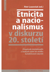 kniha Etnicita a nacionalismus v diskurzu 20. století příspěvek intelektuálů z českých zemí ke studiu kolektivních identit, Centrum pro studium demokracie a kultury 2012