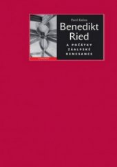 kniha Benedikt Ried a počátky záalpské renesance, Academia 2009