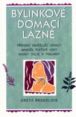 kniha Bylinkové domácí lázně přírodní osvěžující zábaly, masáže, pleťové vody, masky, oleje a peelingy, Pragma 2006