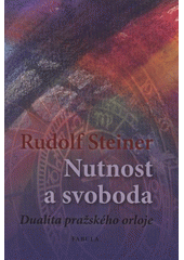 kniha Nutnost a svoboda ve světovém dění a v lidském jednání dualita pražského orloje, Fabula 2012