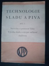 kniha Technologie sladu a piva Díl 1, - Suroviny a pomocné látky. - Určeno ... stř. a vyš. techn. kádrům našich sladoven a pivovarů a studujícím na prům. škole pivovarské., SNTL 1953
