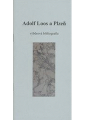 kniha Adolf Loos a Plzeň výběrová bibliografie, Knihovna města Plzně 2011