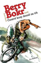 kniha Berry Bokr, aneb, Čerstvé kozy denně na trh, Ivo Železný 2005