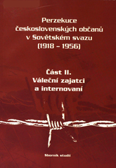 kniha Perzekuce československých občanů v Sovětském svazu (1918-1956) II. - Váleční zajatci a internovaní - sborník studií., Slezské zemské muzeum 2007