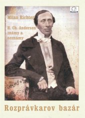 kniha Rozprávkarov bazár H. Ch. Andersen známy a neznámy, MilaniuM 2007