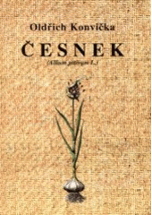 kniha Česnek (Allium sativum L) základy biologie a pěstování, obsahové látky a léčivé účinky, O. KOnvička 1998