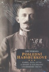 kniha Poslední Habsburkové Karel, Zita, Otto a snahy o záchranu císařského trůnu, Barrister & Principal 2010