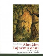 kniha Sloužím tajnému ohni Duchovní zdroje literární tvorby J. R. R. Tolkiena, Centrum pro studium demokracie a kultury 2020