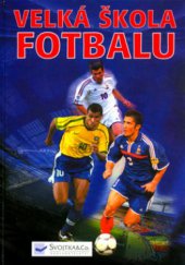 kniha Velká škola fotbalu, Svojtka & Co. 2002
