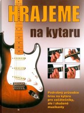 kniha Hrajeme na kytaru Podrobný průvodce hrou na kytaru pro začátečníky, ale i zkušené muzikanty, Ottovo nakladatelství 2017