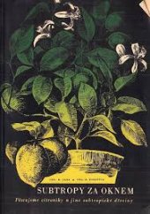 kniha Subtropy za oknem Pěstujeme citroníky a jiné subtropické dřeviny, Práce 1957