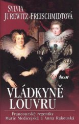 kniha Vládkyně Louvru francouzské regentky Marie Medicejská a Anna Rakouská, Ikar 2008