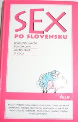 kniha Sex po slovensku Dvoupohlavní povídková antologie o sexu, Ikar 2005