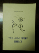 kniha Tři záhady vzniku Liberce, aneb, Jak vznikl Liberec a jeho jméno, Jiří Týř - DTS 2000