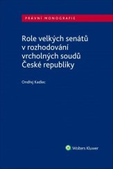 kniha Role velkých senátů v rozhodování vrcholných soudů České republiky, Wolters Kluwer 2019