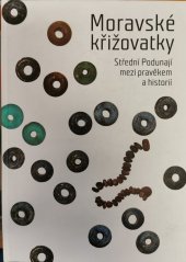 kniha Moravské křižovatky Střední Podunají mezi pravěkem a historií, Moravské zemské museum 2014