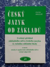 kniha Český jazyk od základů ucelený přehled základního učiva českého jazyka 4. ročníku základní školy a navíc otázky k opakování základního učiva včetně odpovědí, Pavel Dolejší 2002