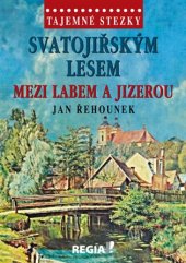 kniha Svatojiřským lesem mezi Labem a Jizerou, Regia 2017