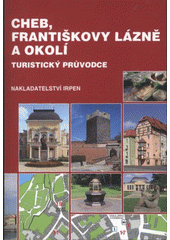 kniha Cheb, Františkovy Lázně a okolí turistický průvodce, Irpen 2008